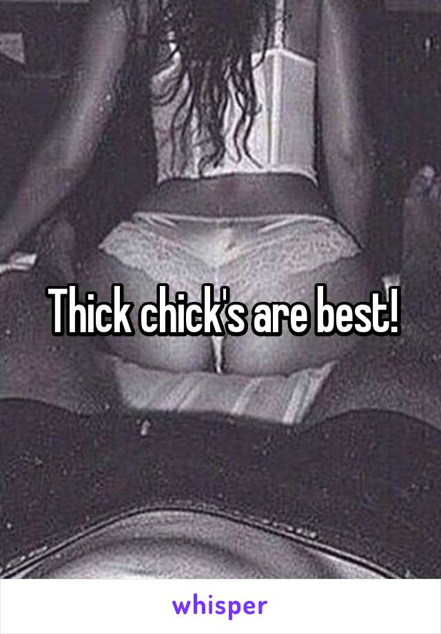 Thick chick's are best!