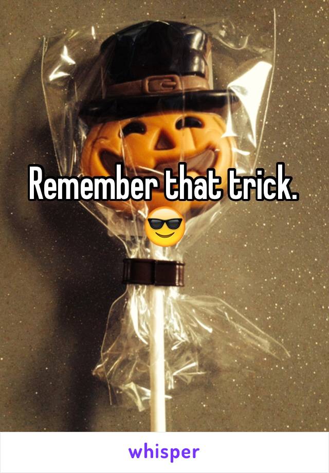Remember that trick.
😎