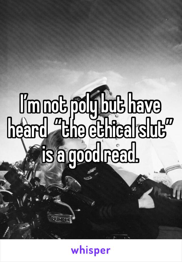 I’m not poly but have heard  “the ethical slut” is a good read.