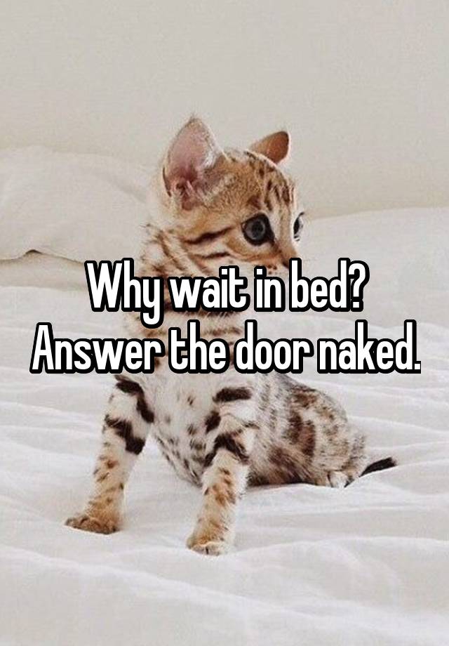 Why Wait In Bed Answer The Door Naked 