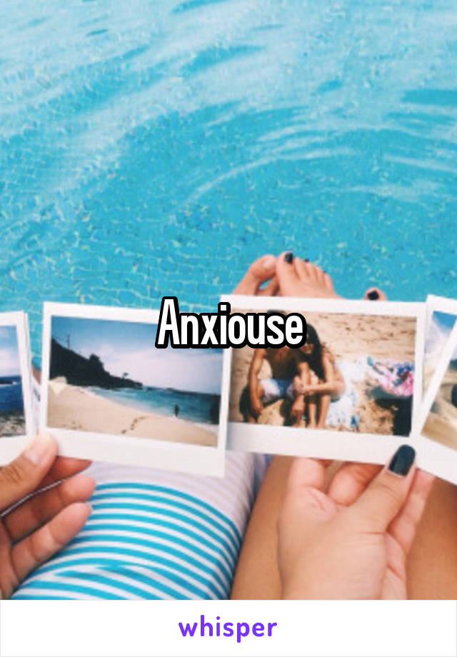 Anxiouse