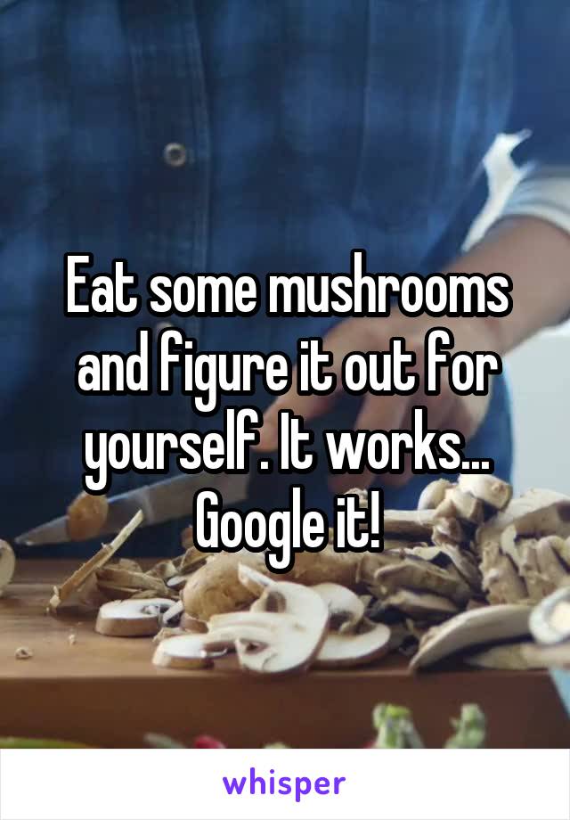 Eat some mushrooms and figure it out for yourself. It works... Google it!