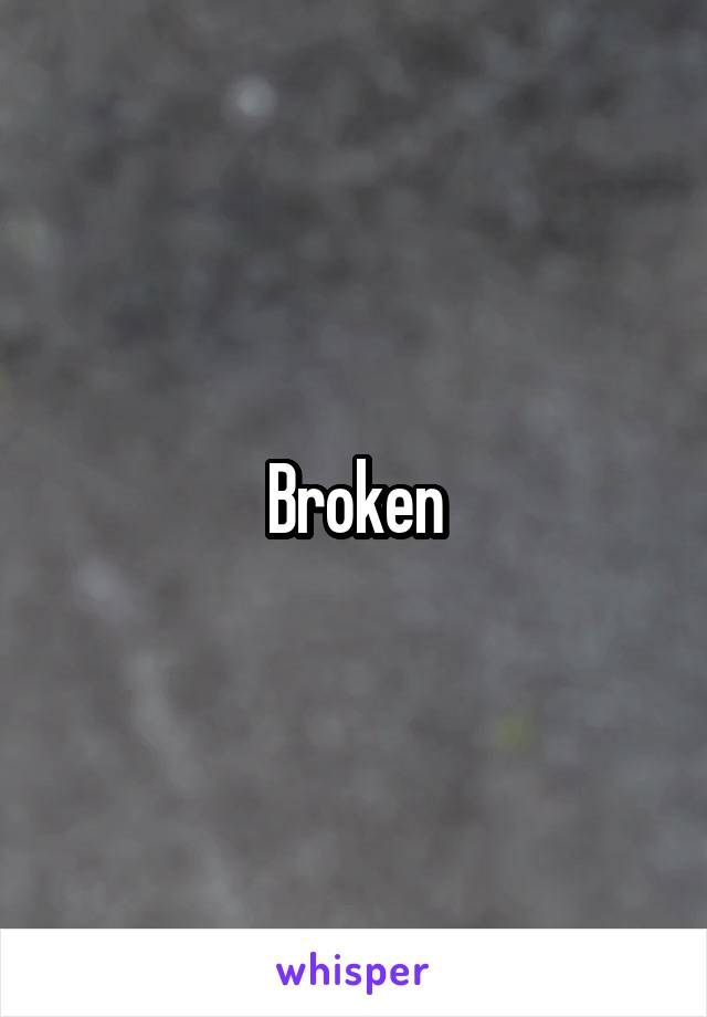 Broken