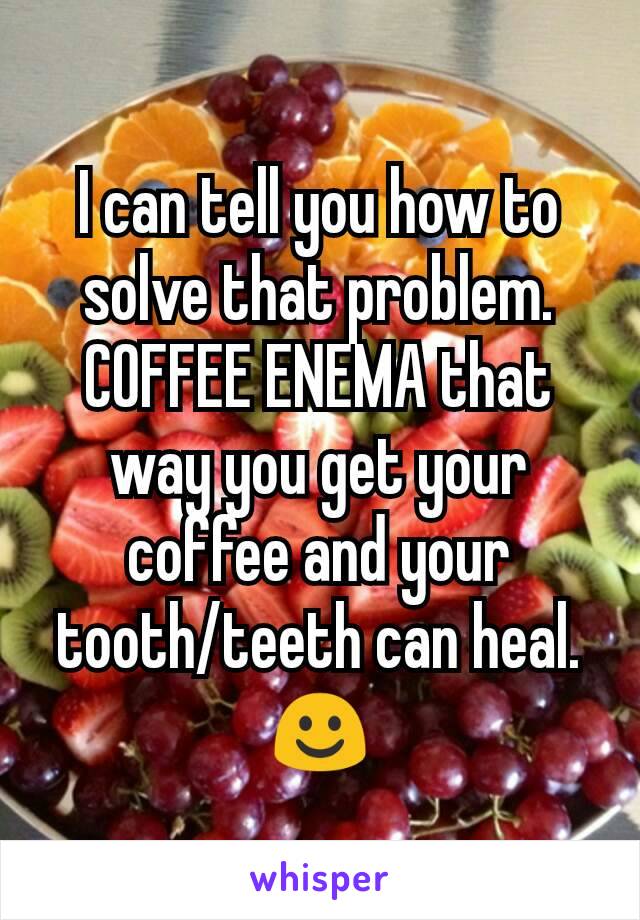 I can tell you how to solve that problem.
COFFEE ENEMA that way you get your coffee and your tooth/teeth can heal.☺