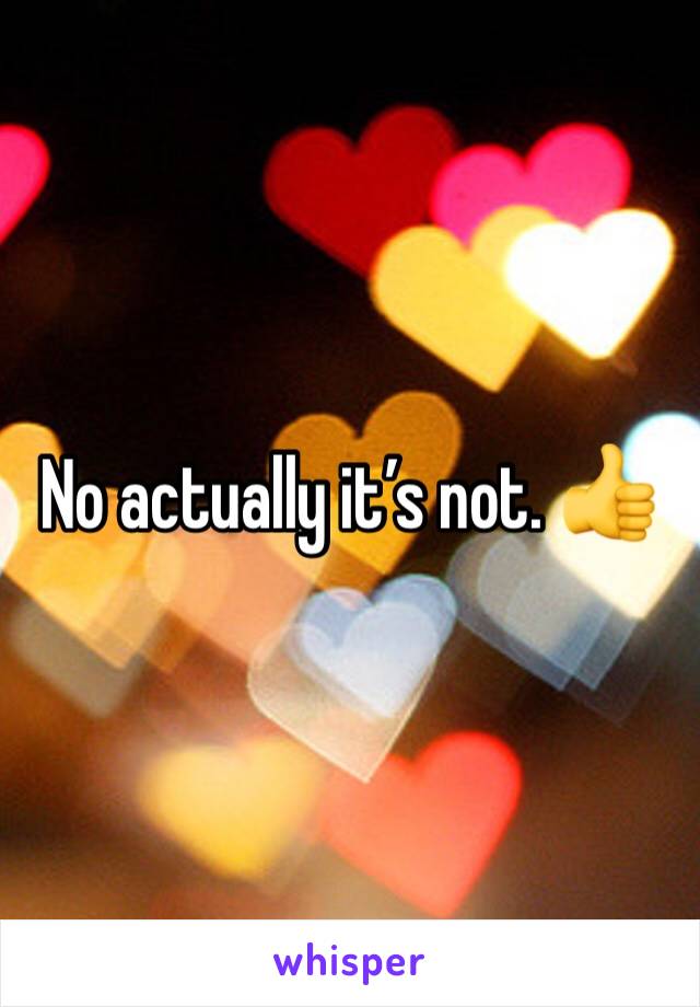 No actually it’s not. 👍