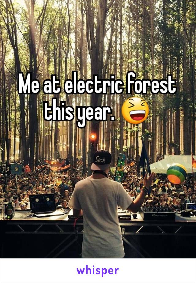 Me at electric forest this year. 😆