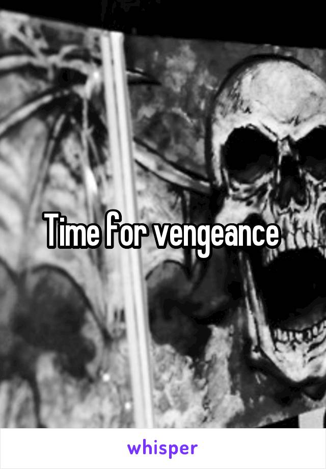 Time for vengeance 