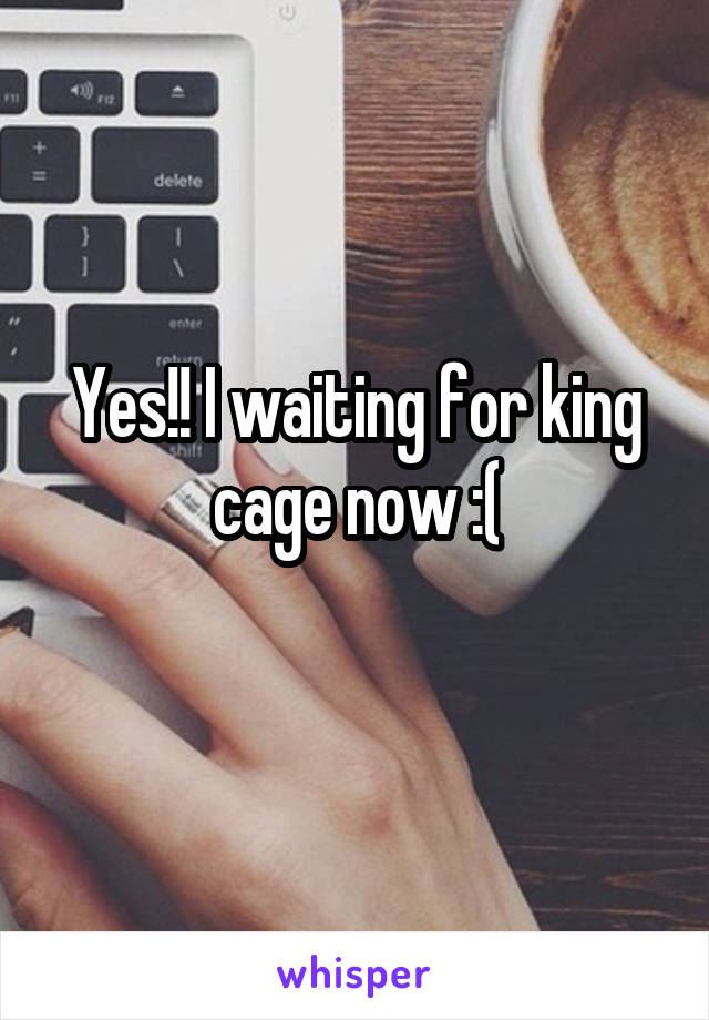 Yes!! I waiting for king cage now :(
