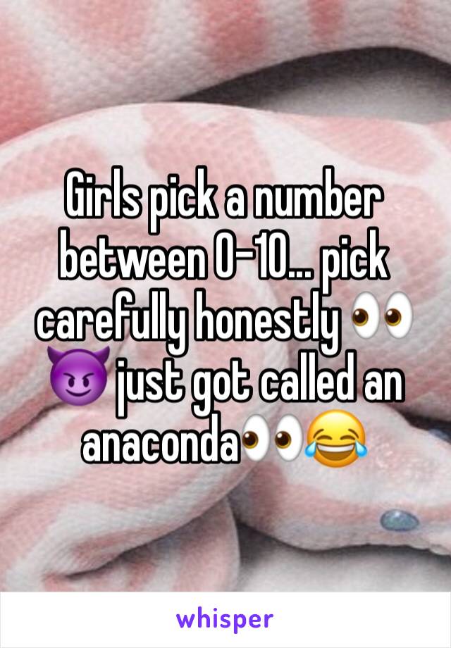 Girls pick a number between 0–10... pick carefully honestly 👀😈 just got called an anaconda👀😂