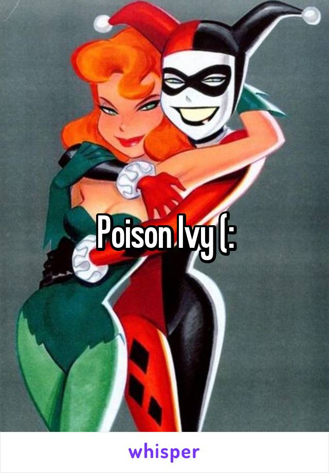 Poison Ivy (: