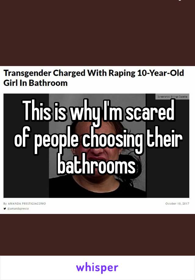 This is why I'm scared of people choosing their bathrooms 
