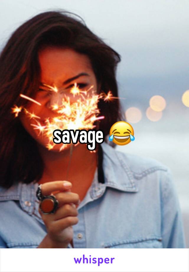 savage 😂