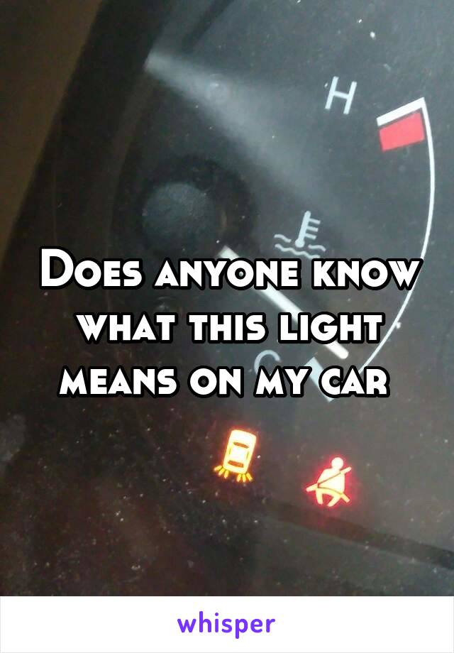 Does anyone know what this light means on my car 