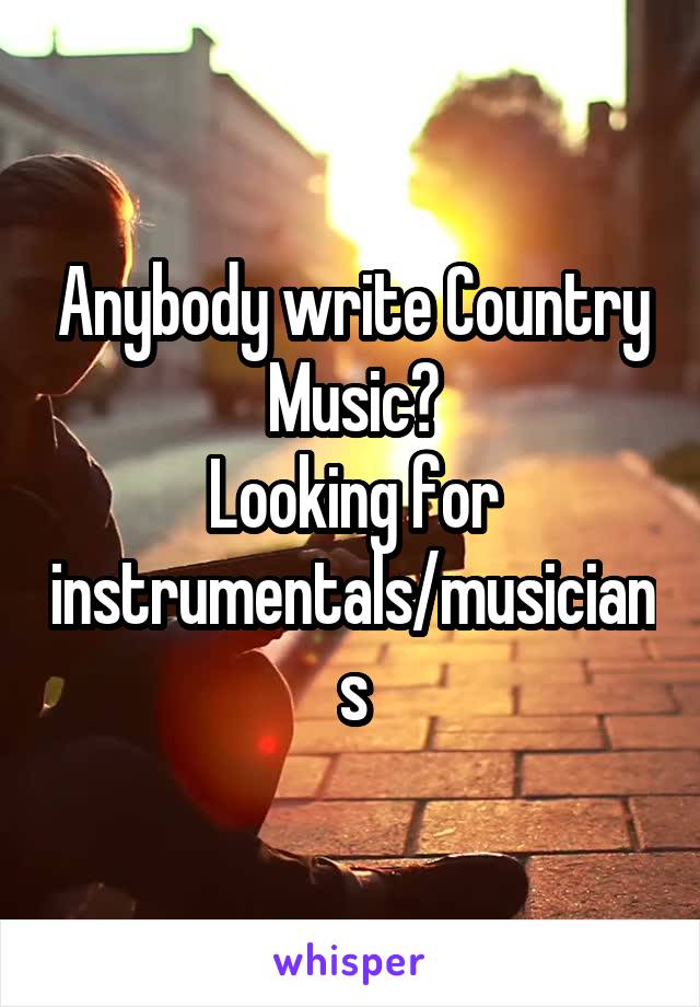 Anybody write Country Music?
Looking for instrumentals/musicians