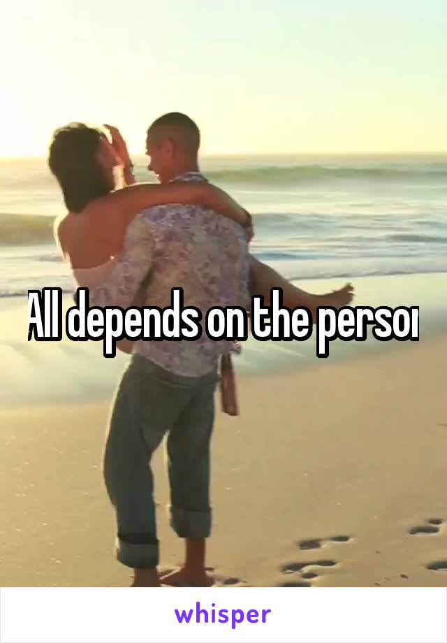 All depends on the person