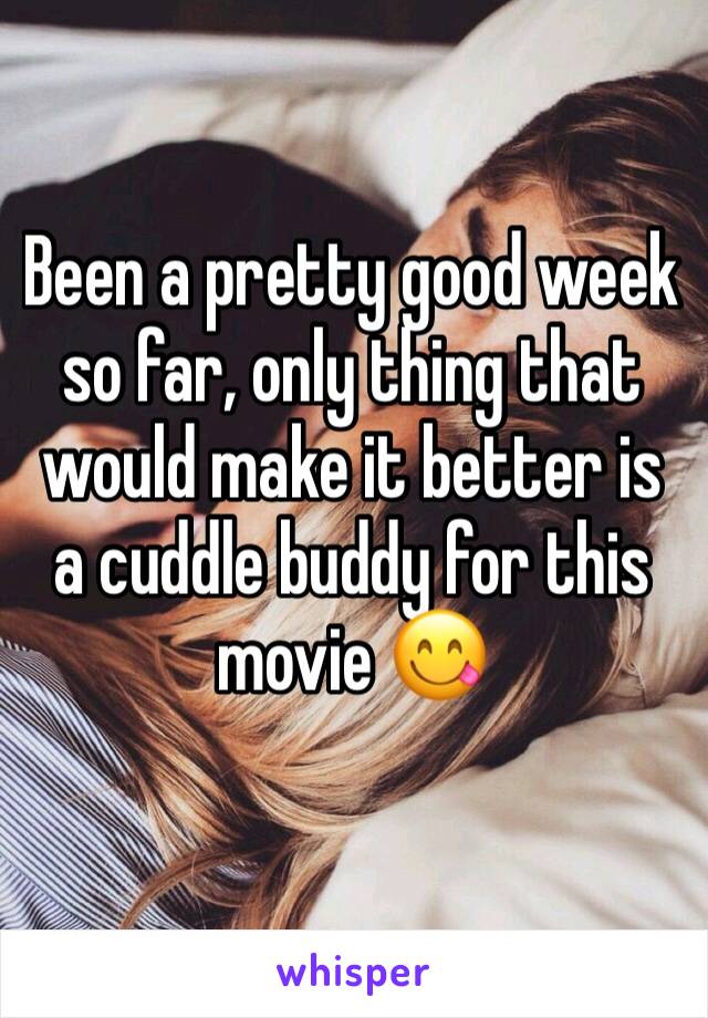 Been a pretty good week so far, only thing that would make it better is a cuddle buddy for this movie 😋