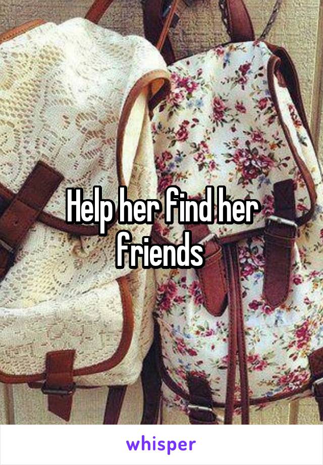 Help her find her friends 