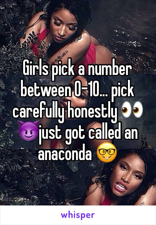 Girls pick a number between 0â€“10... pick carefully honestly ðŸ‘€ðŸ˜ˆjust got called an anaconda ðŸ¤“