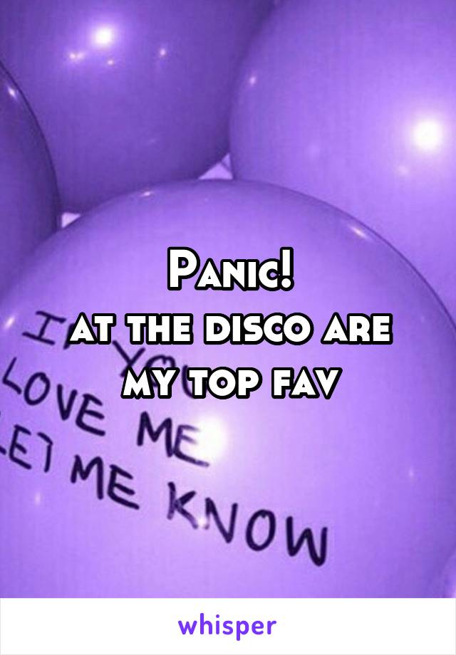Panic!
at the disco are my top fav