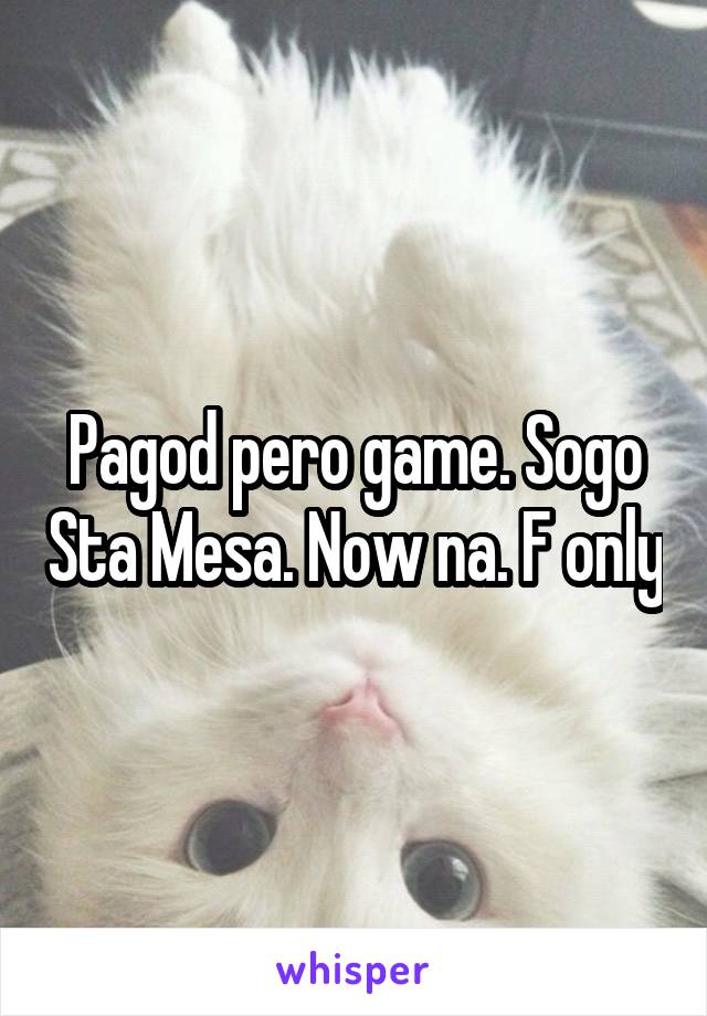 Pagod pero game. Sogo Sta Mesa. Now na. F only