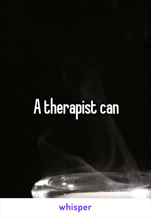 A therapist can