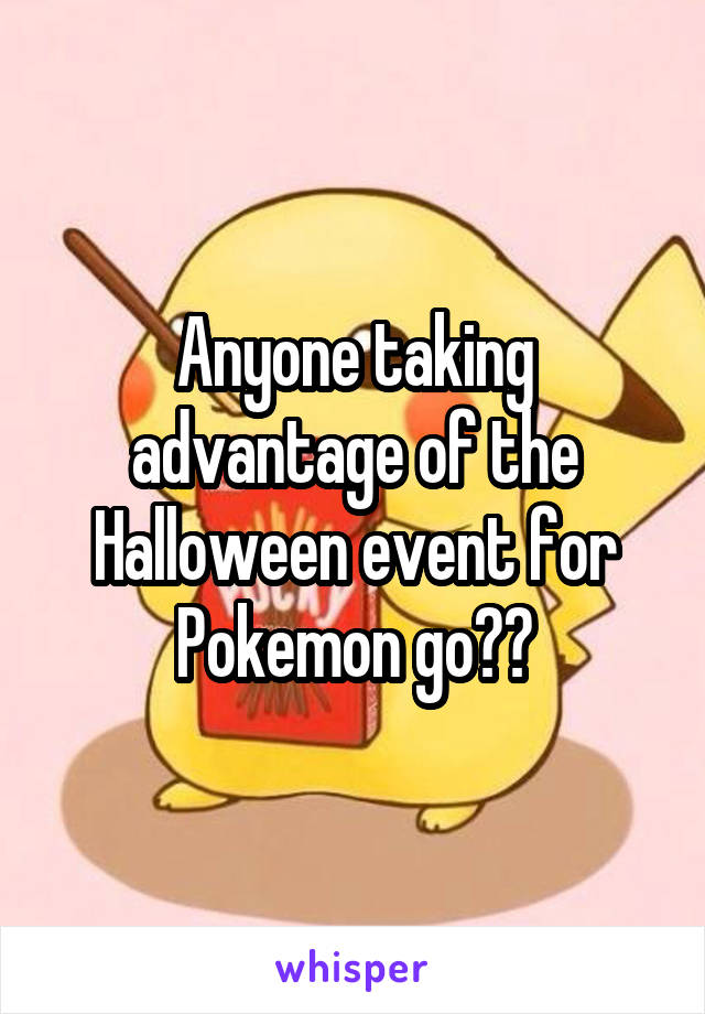 Anyone taking advantage of the Halloween event for Pokemon go??
