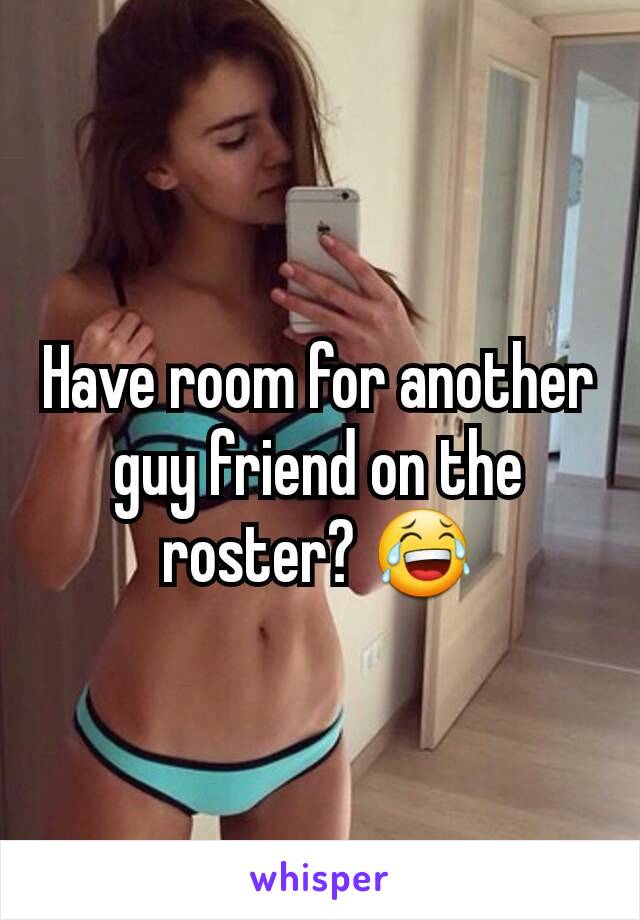 Have room for another guy friend on the roster? 😂