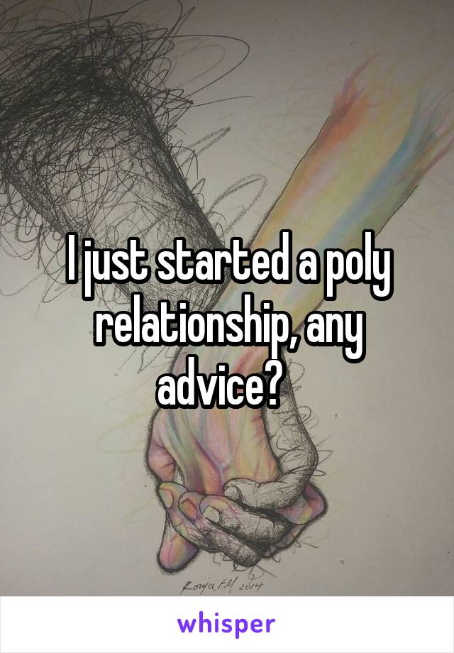 I just started a poly relationship, any advice?  