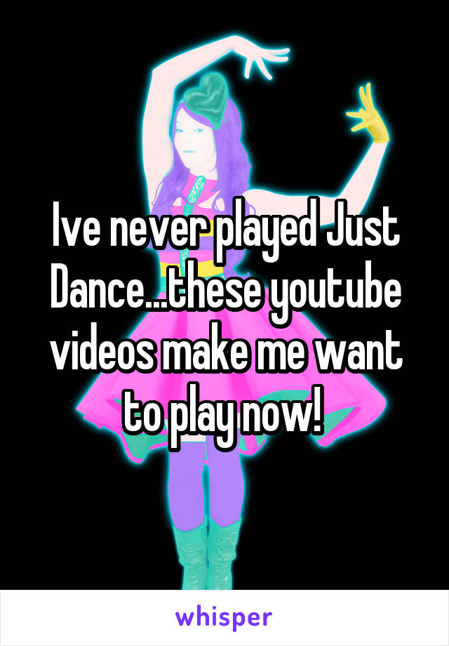 Ive never played Just Dance...these youtube videos make me want to play now! 