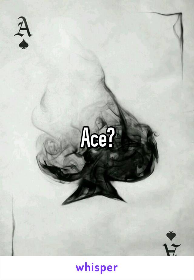 Ace?
