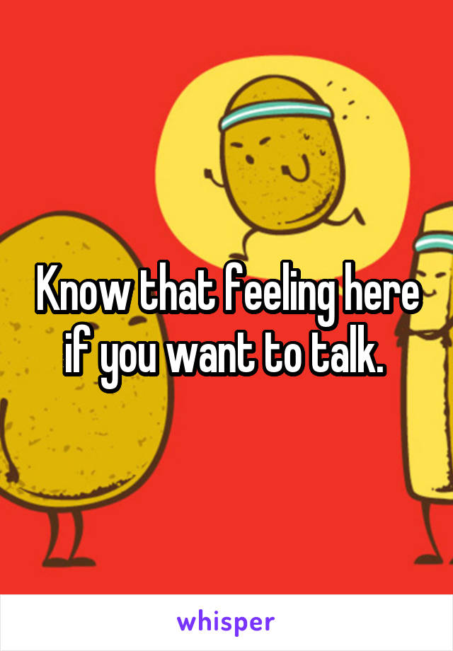 Know that feeling here if you want to talk. 