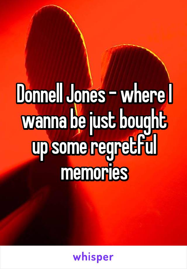Donnell Jones - where I wanna be just bought up some regretful memories