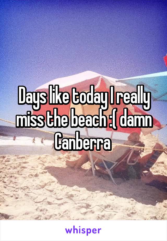 Days like today I really miss the beach :( damn Canberra 