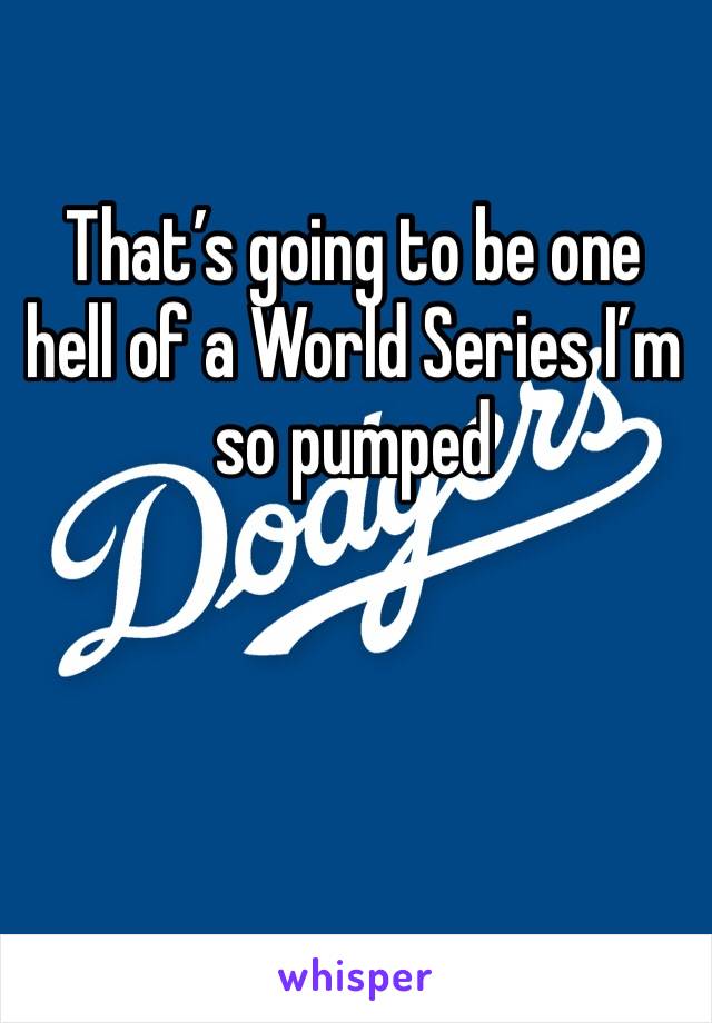 That’s going to be one hell of a World Series I’m so pumped 