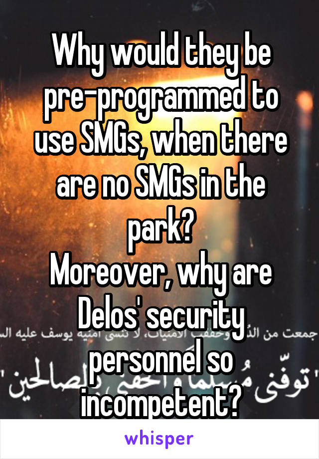 Why would they be pre-programmed to use SMGs, when there are no SMGs in the park?
Moreover, why are Delos' security personnel so incompetent?