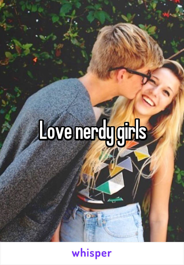 Love nerdy girls