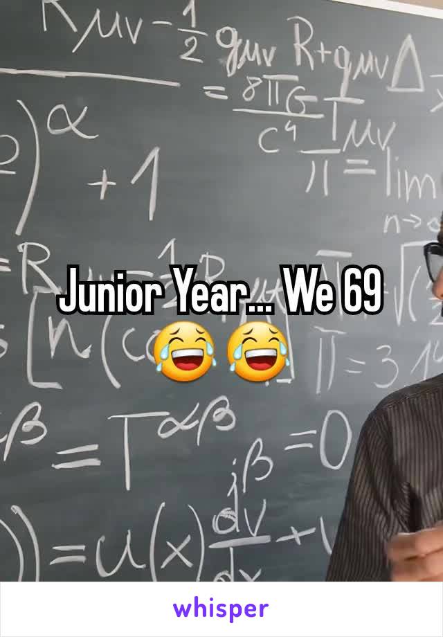 Junior Year... We 69 😂😂