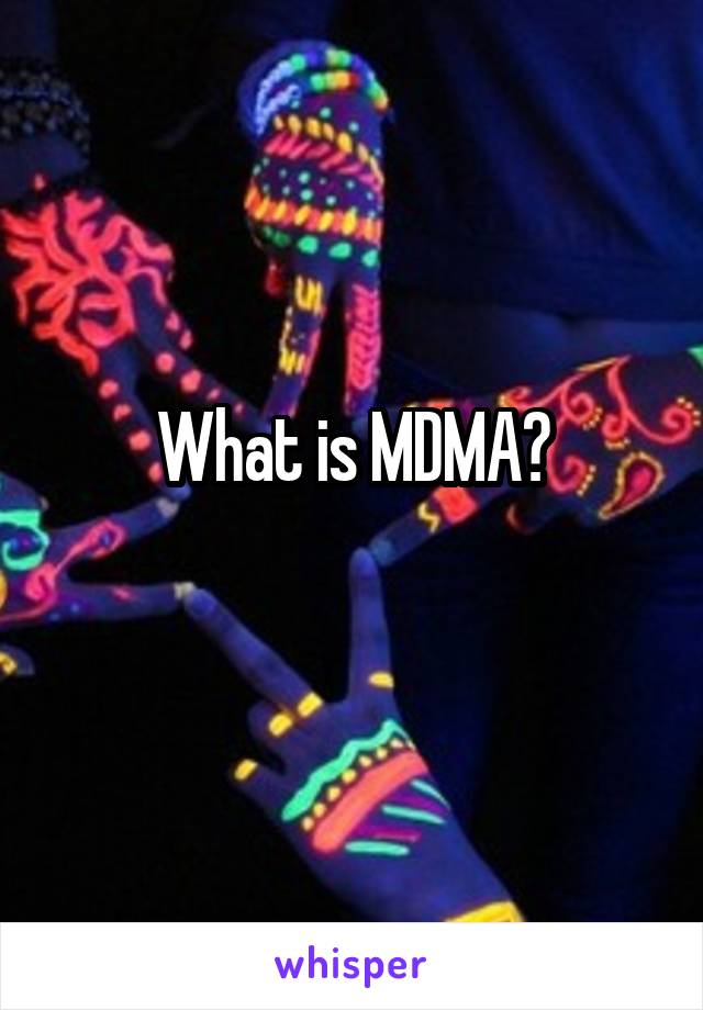 What is MDMA?

