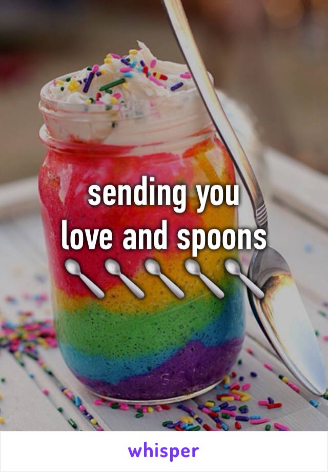 sending you
love and spoons 
🥄🥄🥄🥄🥄