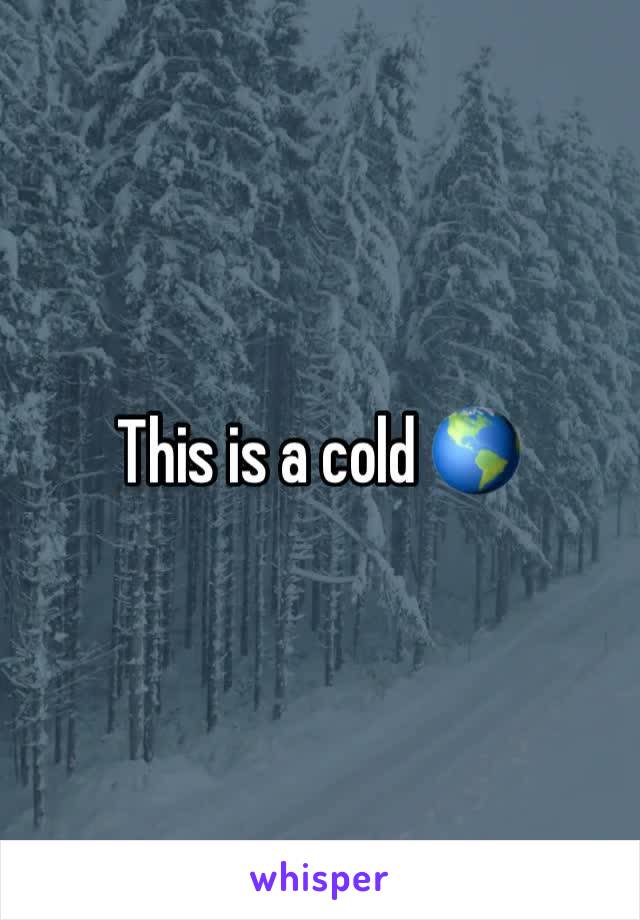 This is a cold 🌎 