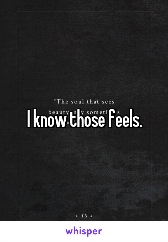 I know those feels.