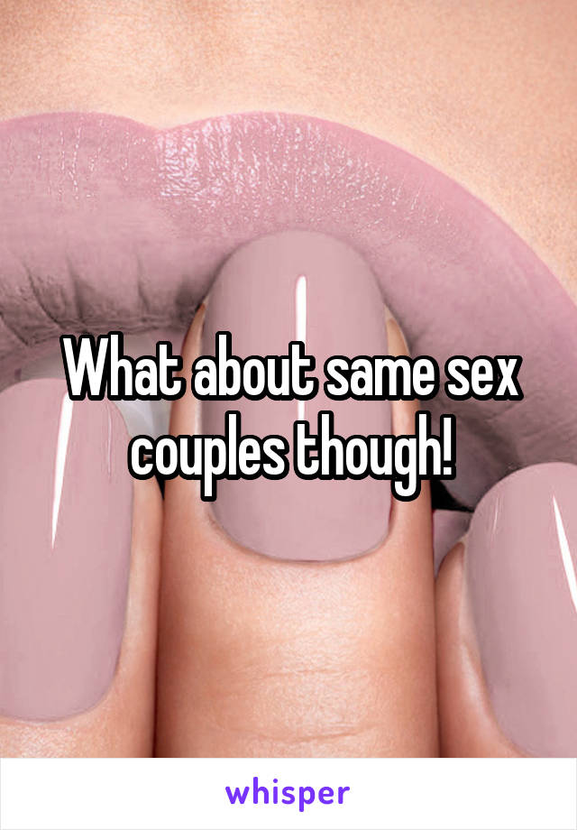 What about same sex couples though!
