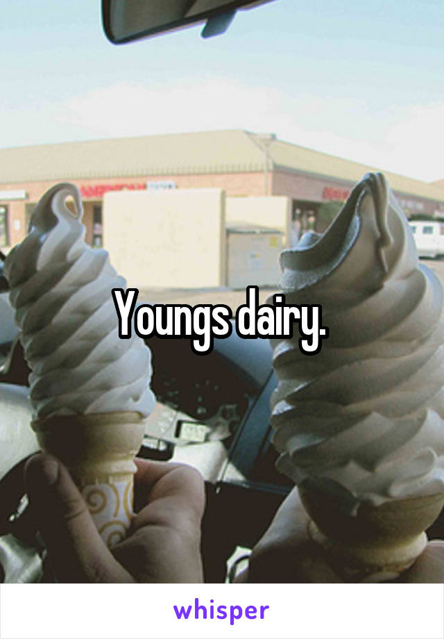 Youngs dairy. 