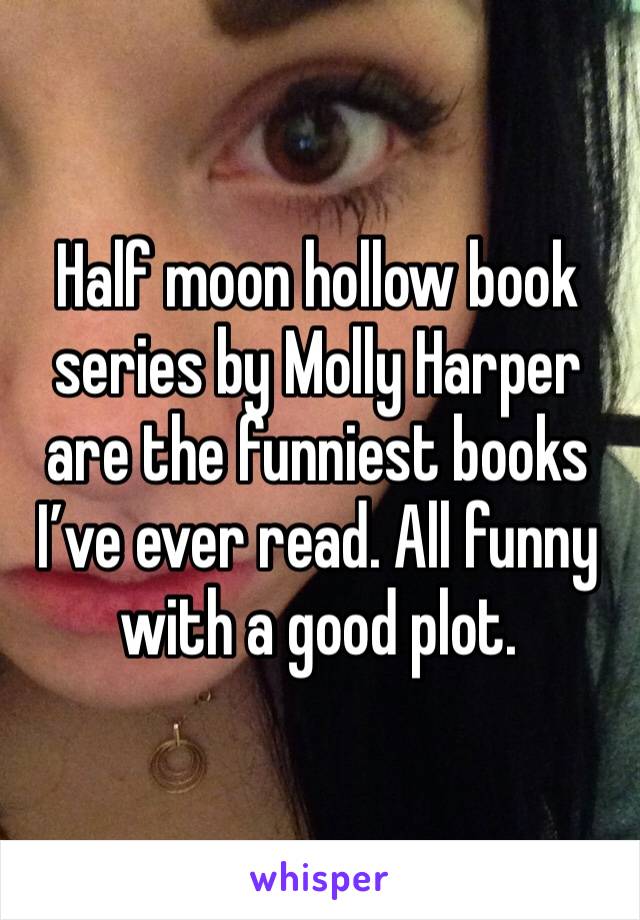 Half moon hollow book series by Molly Harper are the funniest books I’ve ever read. All funny with a good plot. 