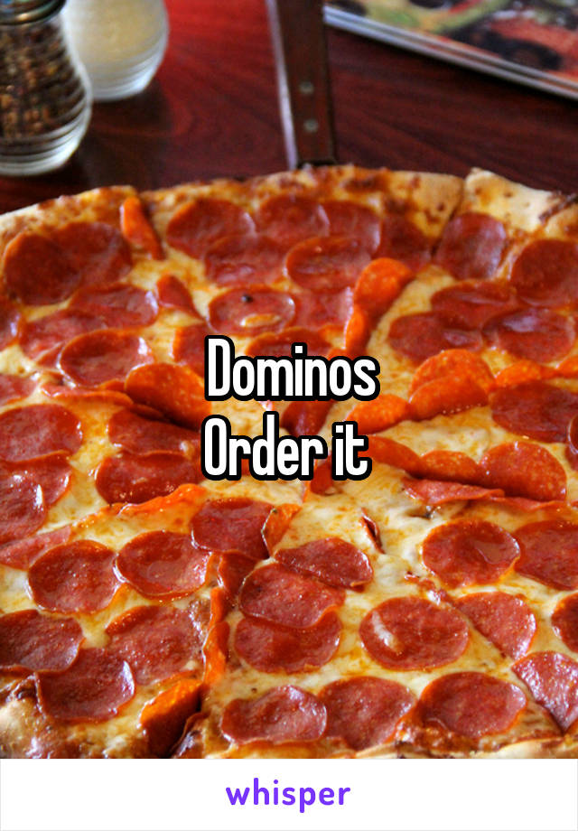 Dominos
Order it 