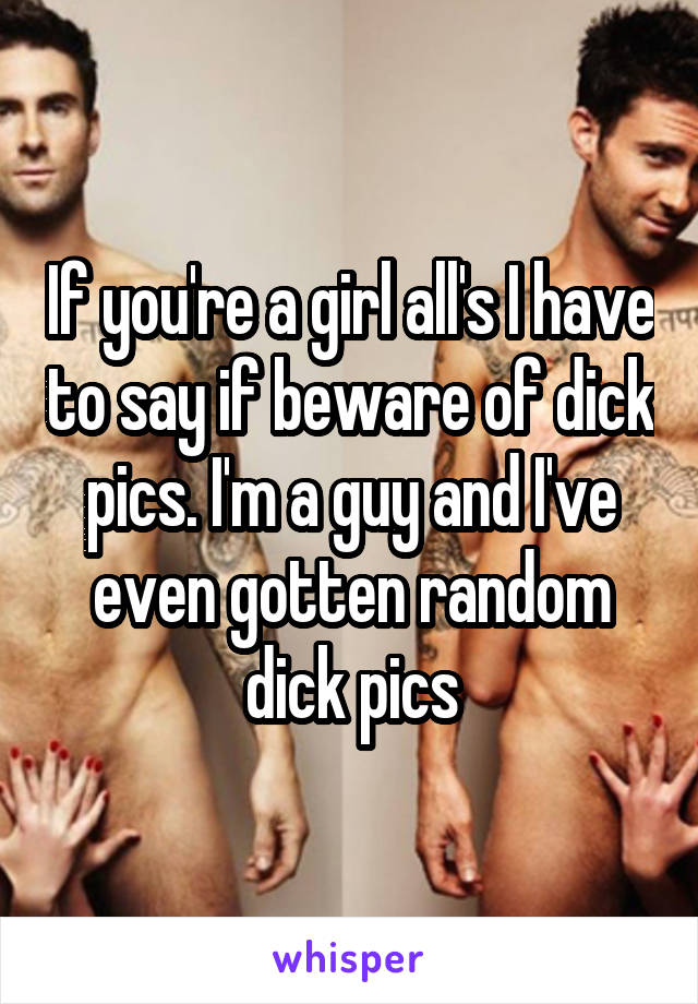 If you're a girl all's I have to say if beware of dick pics. I'm a guy and I've even gotten random dick pics