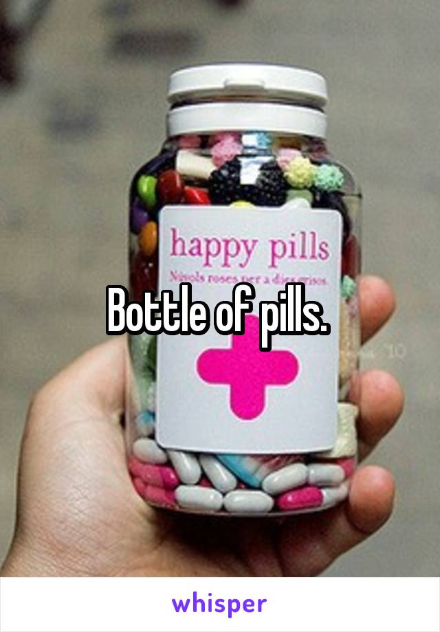 Bottle of pills. 