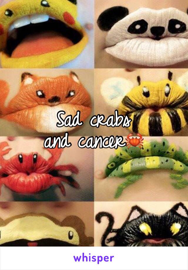 Sad crabs and cancer🦀