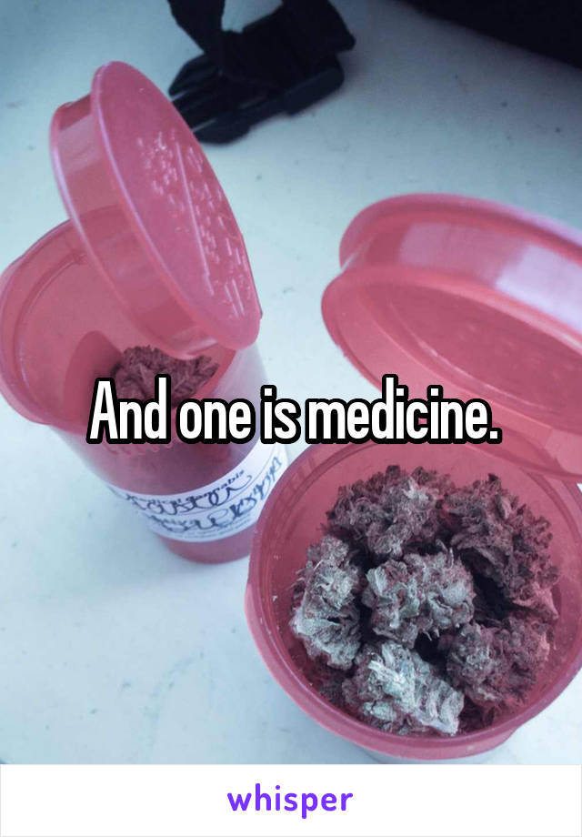 And one is medicine.