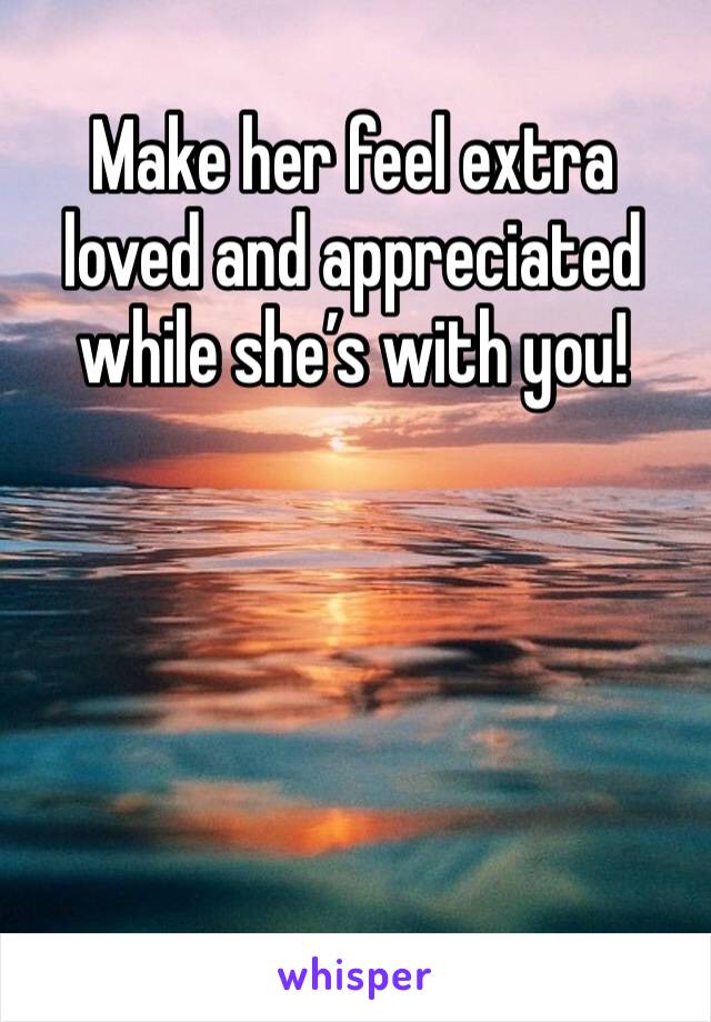 Make her feel extra loved and appreciated while she’s with you!